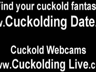 I will Lock You up and go into You Watch Me Cuckold You.