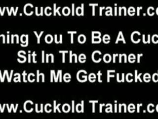 You have to earn your place as my cuckold